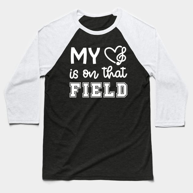 My Heart Is On That Field Marching Band Mom Cute Funny Baseball T-Shirt by GlimmerDesigns